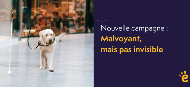 Nouvelle campagne : malvoyant, pas invisible !